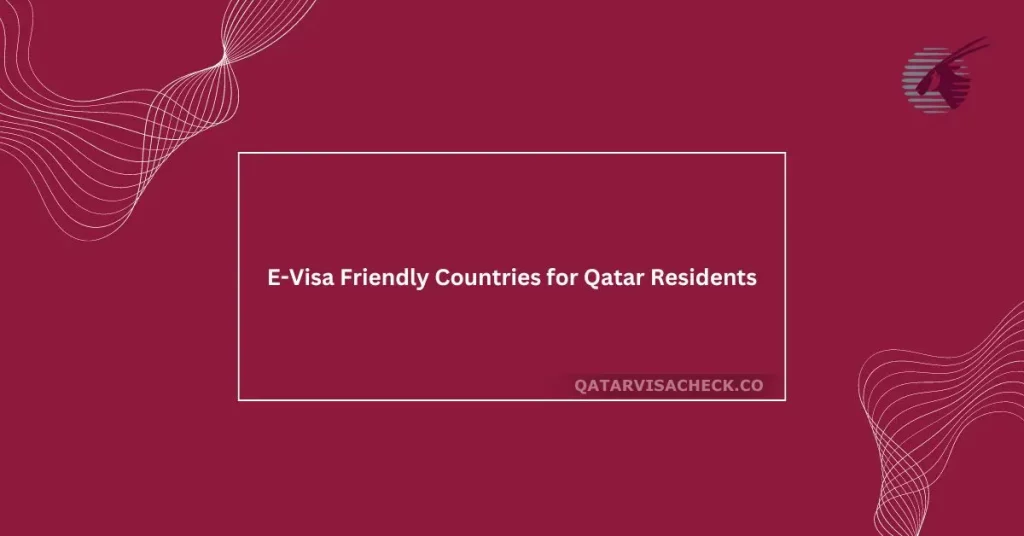 E-Visa Friendly Countries for Qatar Residents