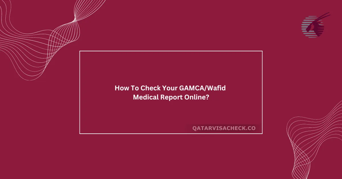 How To Check Your GAMCA/Wafid Medical Report Online?