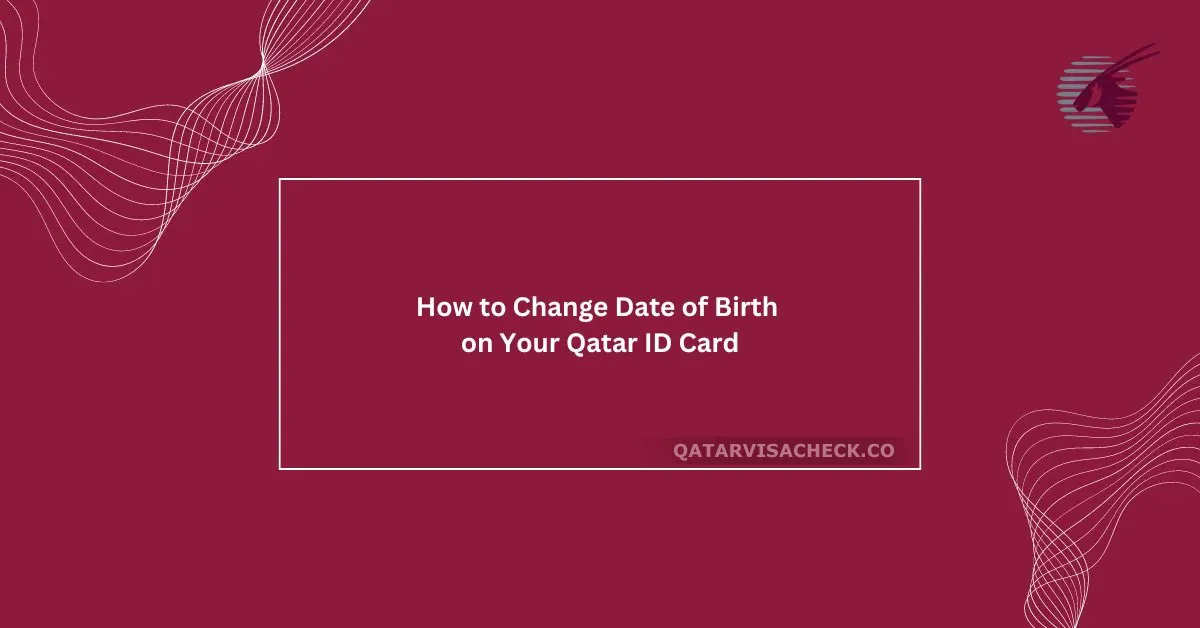 How to Change Date of Birth on Your Qatar ID Card