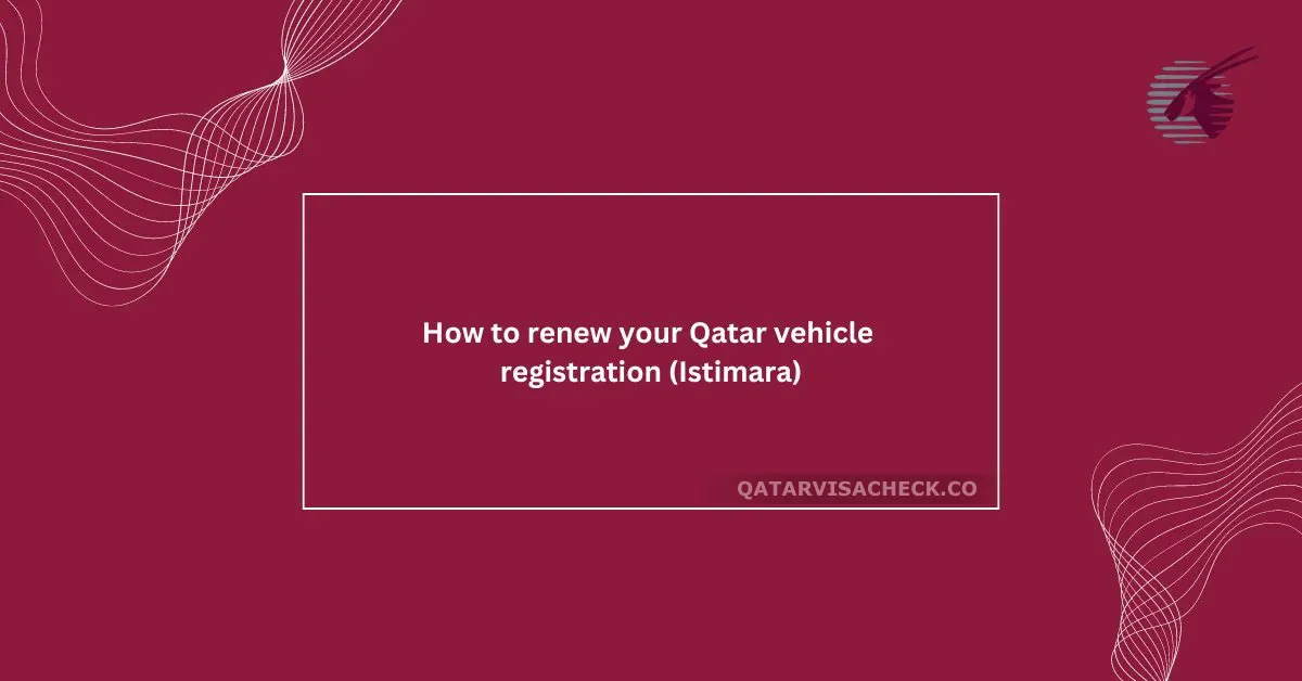 How to Renew your Vehicle Registration (Istimara) in Qatar?