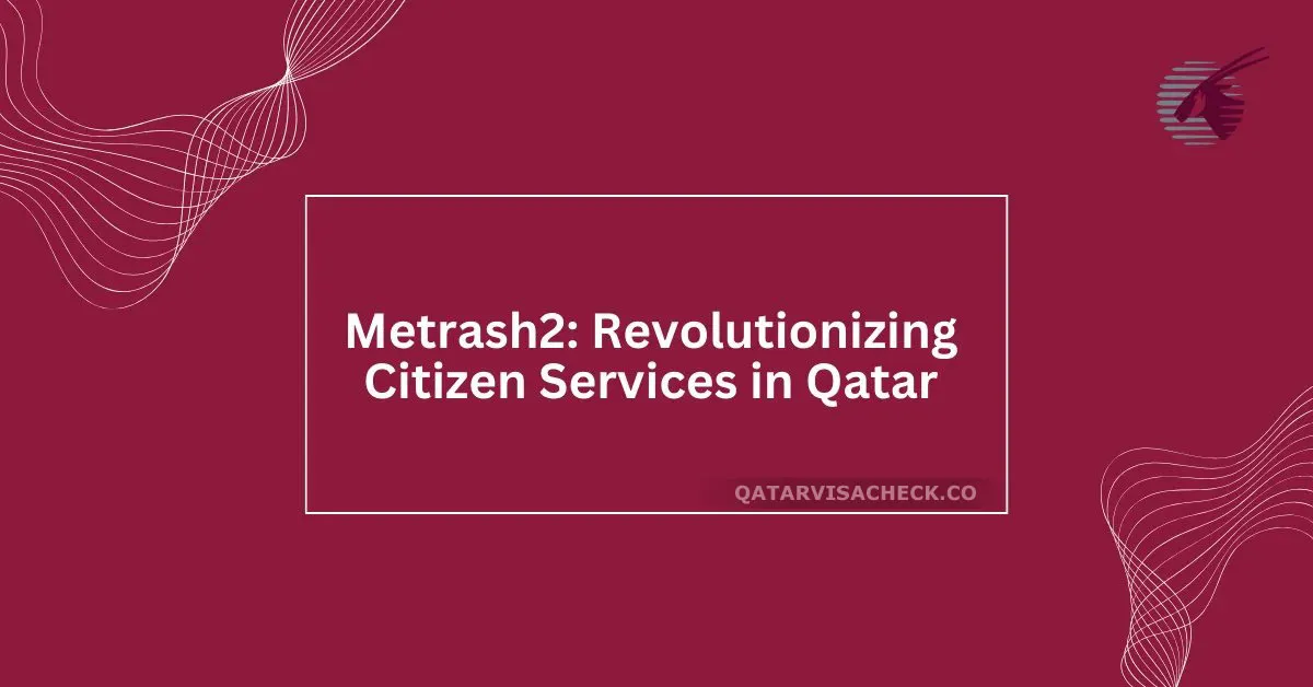 Metrash2: Revolutionizing Citizen Services in Qatar (2024)