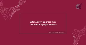 Qatar Airways Business Class: A Luxurious Flying Experience