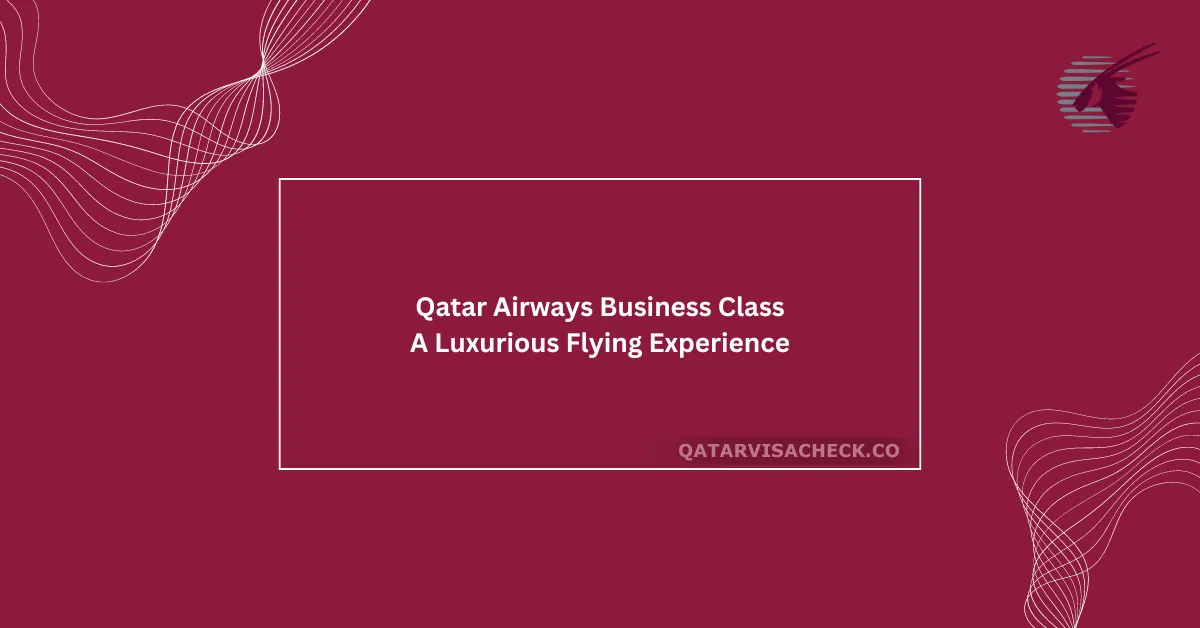 Qatar Airways Business Class: A Luxurious Flying Experience