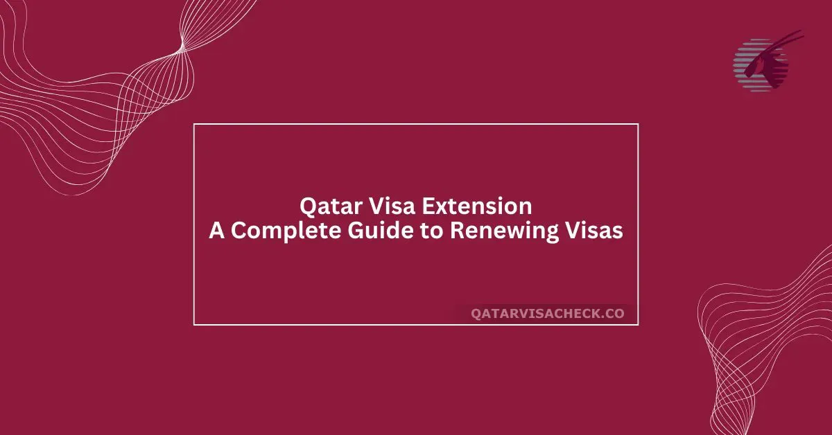 Qatar Visa Extension: Guide to Renewing Visas in 2024