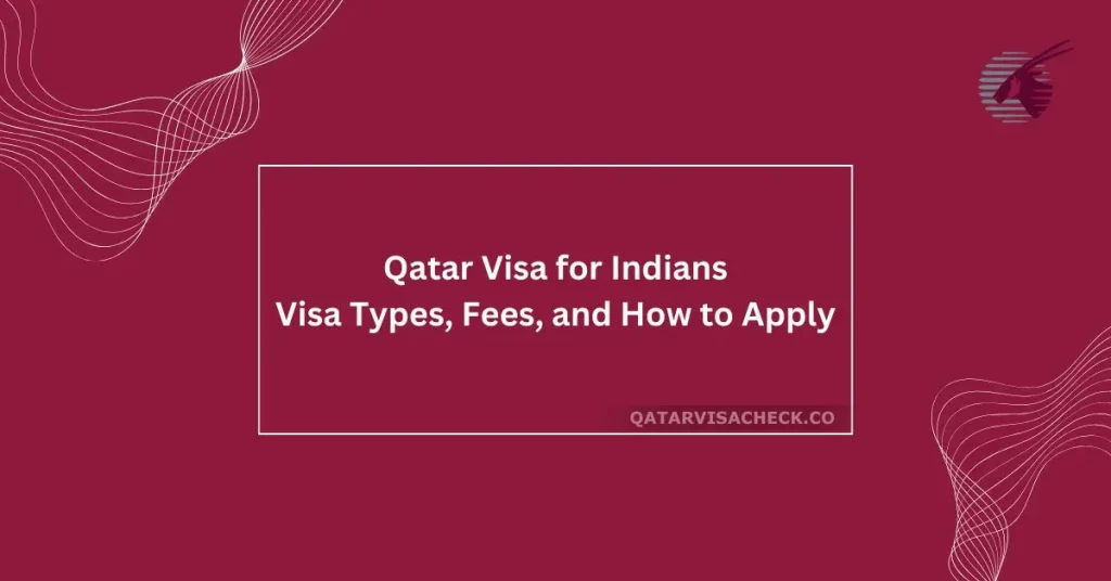 Qatar Visa for Indians – Visa Types, Fees, and How to Apply