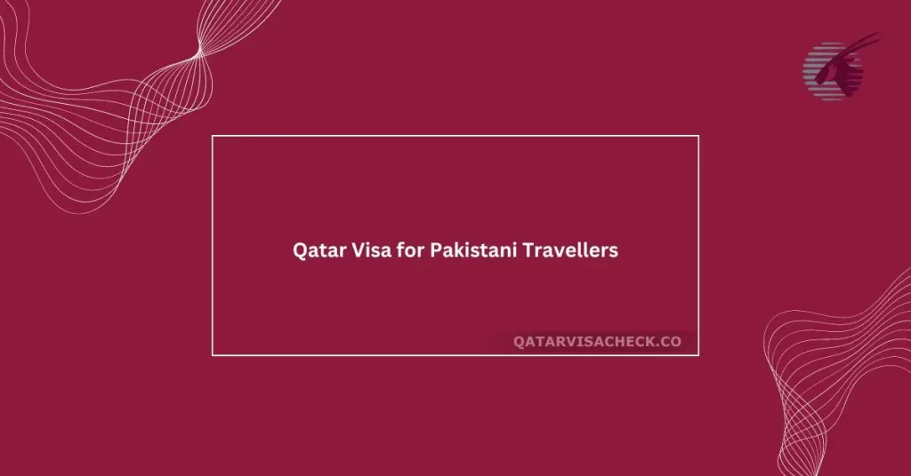 Qatar Visa for Pakistani Travellers: Complete Guide for 2024