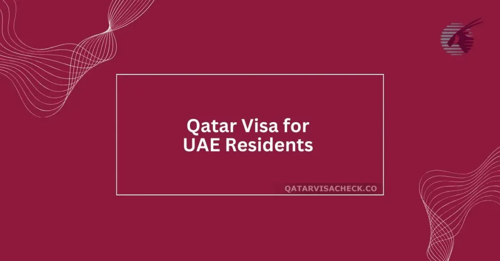 Qatar Visa for UAE Residents - Complete Guide for 2024